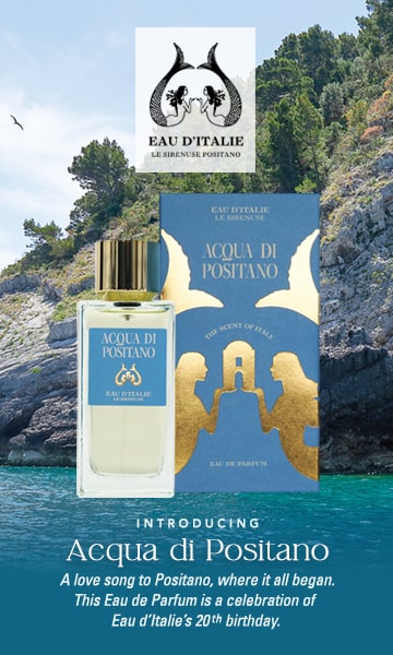 New Release...Eau d'Italie! Introducing Acqua di Positano. A love song to Positano, where it all began. This Eau de Parfum is a celebration of Eau d'Italie's 20th birthday.